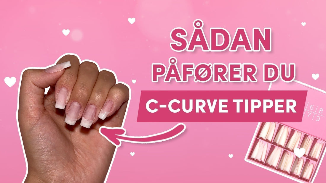 Sådan bruger du C-Curve negletipper – trin for trin guide
