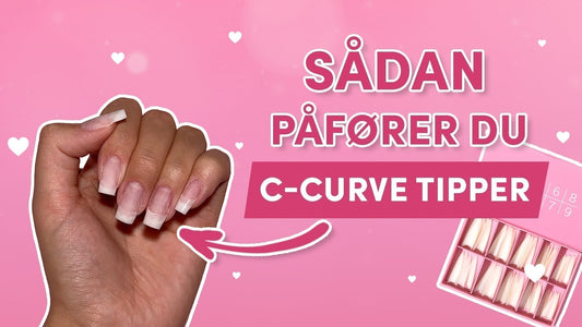 Sådan bruger du C-Curve negletipper – trin for trin guide